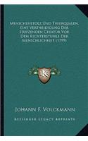 Menschenstolz Und Thierqualen, Eine Vertheidigung Der Seufzenden Creatur Vor Dem Richterstuhle Der Menschlichkeit (1799)