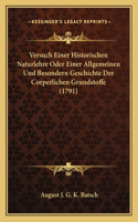 Versuch Einer Historischen Naturlehre Oder Einer Allgemeinen Und Besondern Geschichte Der Corperlichen Grundstoffe (1791)