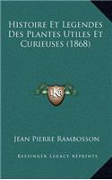 Histoire Et Legendes Des Plantes Utiles Et Curieuses (1868)