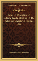 Rules Of Discipline Of Indiana Yearly Meeting Of The Religious Society Of Friends (1893)