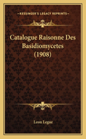 Catalogue Raisonne Des Basidiomycetes (1908)