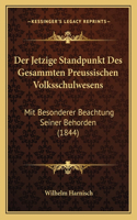 Der Jetzige Standpunkt Des Gesammten Preussischen Volksschulwesens