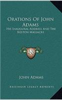 Orations of John Adams: His Inaugural Address and the Boston Massacre(English)
