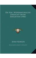 Die Sog. Widernaturliche Unzucht Unter Ehegatten (1906)