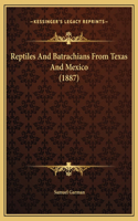 Reptiles And Batrachians From Texas And Mexico (1887)