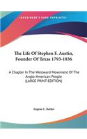 The Life of Stephen F. Austin, Founder of Texas 1793-1836