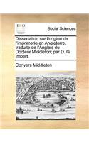 Dissertation Sur l'Origine de l'Imprimerie En Angleterre, Traduite de l'Anglais Du Docteur Middleton; Par D. G. Imbert.