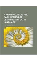 A New Practical and Easy Method of Learning the Latin Language