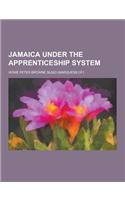 Jamaica Under the Apprenticeship System: (English)