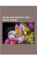 Novels by Philip K. Dick (Book Guide): The Man in the High Castle, Do Androids Dream of Electric Sheep?, Flow My Tears, the Policeman Said, Ubik, the(English)