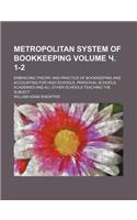Metropolitan System of Bookkeeping Volume . 1-2; Embracing Theory and Practice of Bookkeeping and Accounting for High Schools, Parochial Schools, Academies and All Other Schools Teaching the Subject