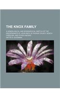 The Knox Family; A Genealogical and Biographical Sketch of the Descendants of John Knox of Rowan County, North Carolina, and Other Knoxes