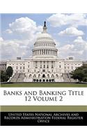 Banks and Banking Title 12 Volume 2