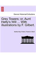 Grey Towers; Or, Aunt Hetty's Will ... with Illustrations by F. Gilbert.