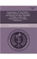 Examination of the Health-Related Effects of Neutering and Spaying of Dogs: Emphasis on Early Versus Late Gonadectomy in Golden Retrievers