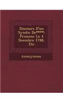 Discours D'Un Syndic de****: Prononc Le 4 D Cembre 1788, Etc(French)