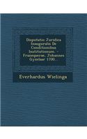 Disputatio Juridica Inauguralis de Conditionibus Institutionum. - Franequerae, Johannes Gyzelaar 1700...