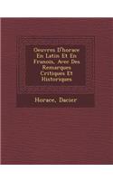 Oeuvres D'Horace En Latin Et En Fran OIS, Avec Des Remarques Critiques Et Historiques: (French)