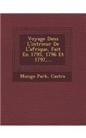 Voyage Dans L'Int Rieur de L'Afrique, Fait En 1795, 1796 Et 1797, ...: (French)