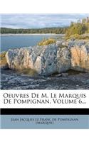 Oeuvres de M. Le Marquis de Pompignan, Volume 6...