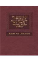 The Development of Strategical Science During the 19th Century: (English)