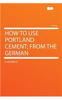 How to Use Portland Cement; From the German