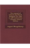 The Manual of Natural Shorthand, Designed for Class or Self-Instruction - Primary Source Edition