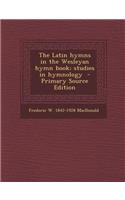 The Latin Hymns in the Wesleyan Hymn Book; Studies in Hymnology
