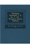 Philippic Orations, I, II, III, V, VII - Primary Source Edition