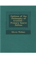 Outlines of the Philosophy of Aristotle - Primary Source Edition: (English)