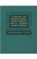 A History of Preston County, West Virginia, Part 2 - Primary Source Edition