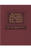 The Ancient Basket Makers of Southeastern Utah