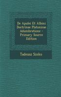 de Apulei Et Albini Doctrinae Platonicae Adumbratione - Primary Source Edition