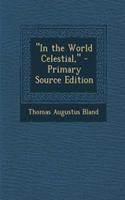 "In the World Celestial," - Primary Source Edition: (English)
