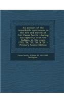 An Account of the Remarkable Occurrences in the Life and Travels of Col. James Smith: During His Captivity with the Indians, in the Years 1755, '56, '