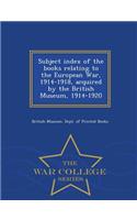 Subject Index of the Books Relating to the European War, 1914-1918, Acquired by the British Museum, 1914-1920 - War College Series