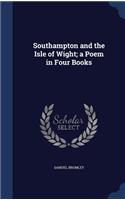 Southampton and the Isle of Wight; a Poem in Four Books