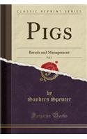 Pigs, Vol. 5: Breeds and Management (Classic Reprint)