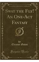 Swat the Fly! an One-Act Fantasy (Classic Reprint)