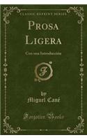 Prosa Ligera: Con Una Introducciï¿½n (Classic Reprint): Con Una Introducciï¿½n (Classic Reprint)