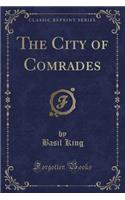 The City of Comrades (Classic Reprint)