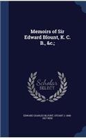 Memoirs of Sir Edward Blount, K. C. B., &c.;