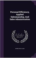 Personal Efficiency, Applied Salesmanship, and Sales Administration