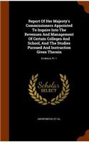 Report Of Her Majesty's Commissioners Appointed To Inquire Into The Revenues And Management Of Certain Colleges And School, And The Studies Pursued And Instruction Given Therein