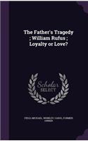The Father's Tragedy; William Rufus; Loyalty or Love?