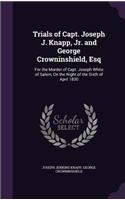 Trials of Capt. Joseph J. Knapp, Jr. and George Crowninshield, Esq
