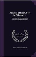 Address of Lieut. Geo. M. Wheeler ...