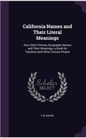 California Names and Their Literal Meanings: Also Other Primary Geography Names and Their Meanings; a Book for Teachers and Other Curious People