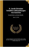 D. Jacob Christian Schaffers Abhandlungen Von Insecten