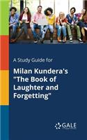 Study Guide for Milan Kundera's The Book of Laughter and Forgetting